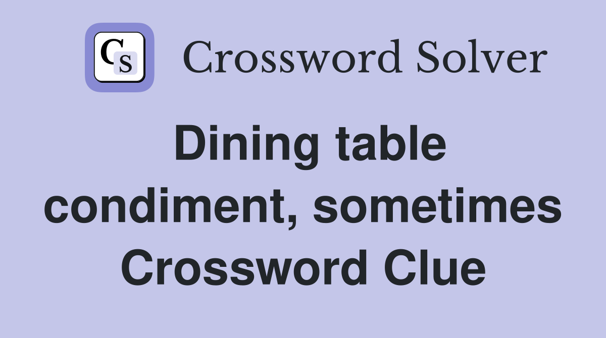 Dining table condiment, sometimes Crossword Clue