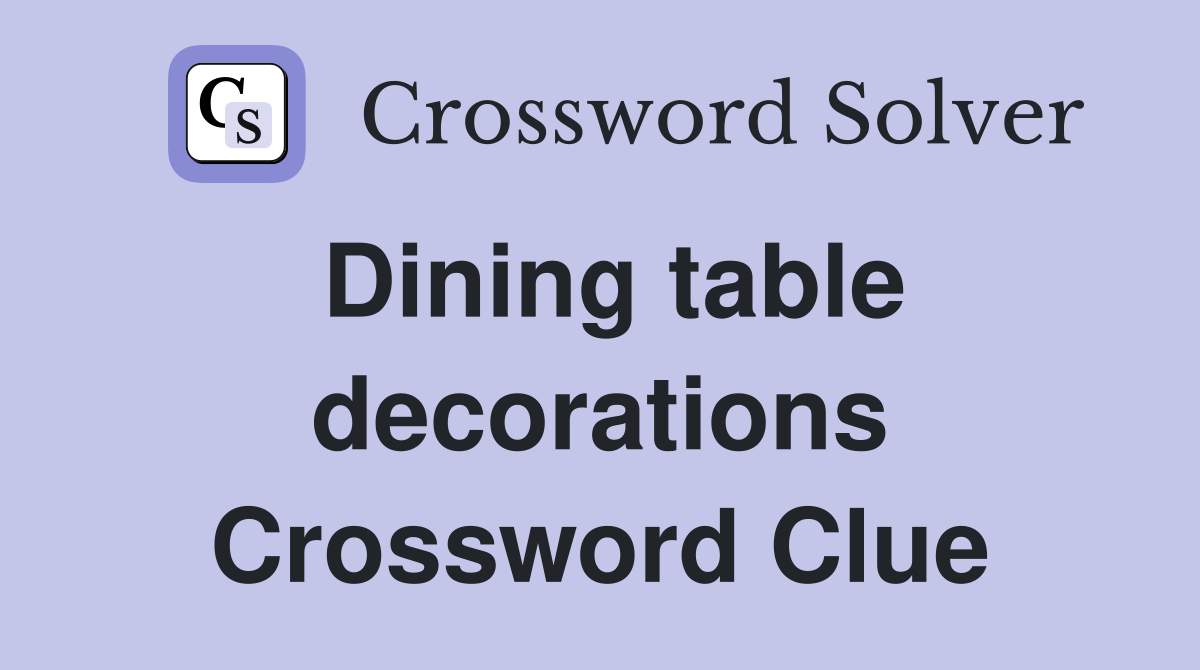 Dining table decorations Crossword Clue