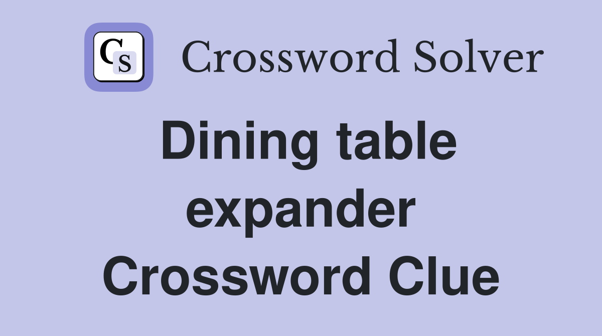 Dining table expander Crossword Clue
