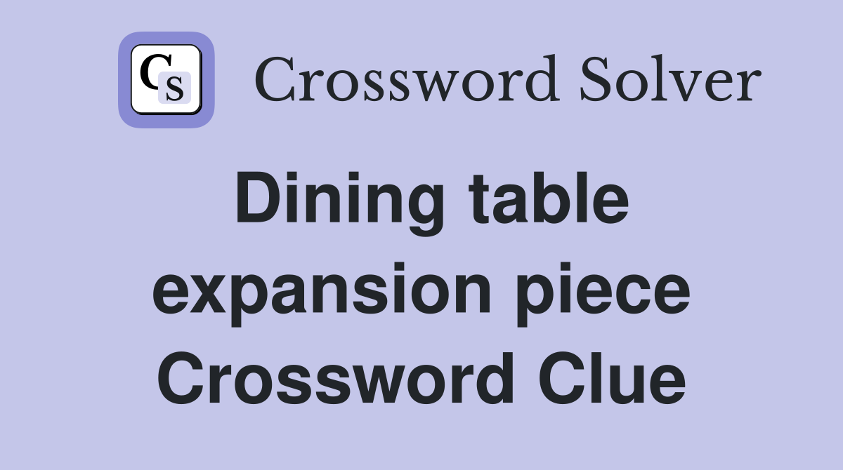 Dining table expansion piece Crossword Clue