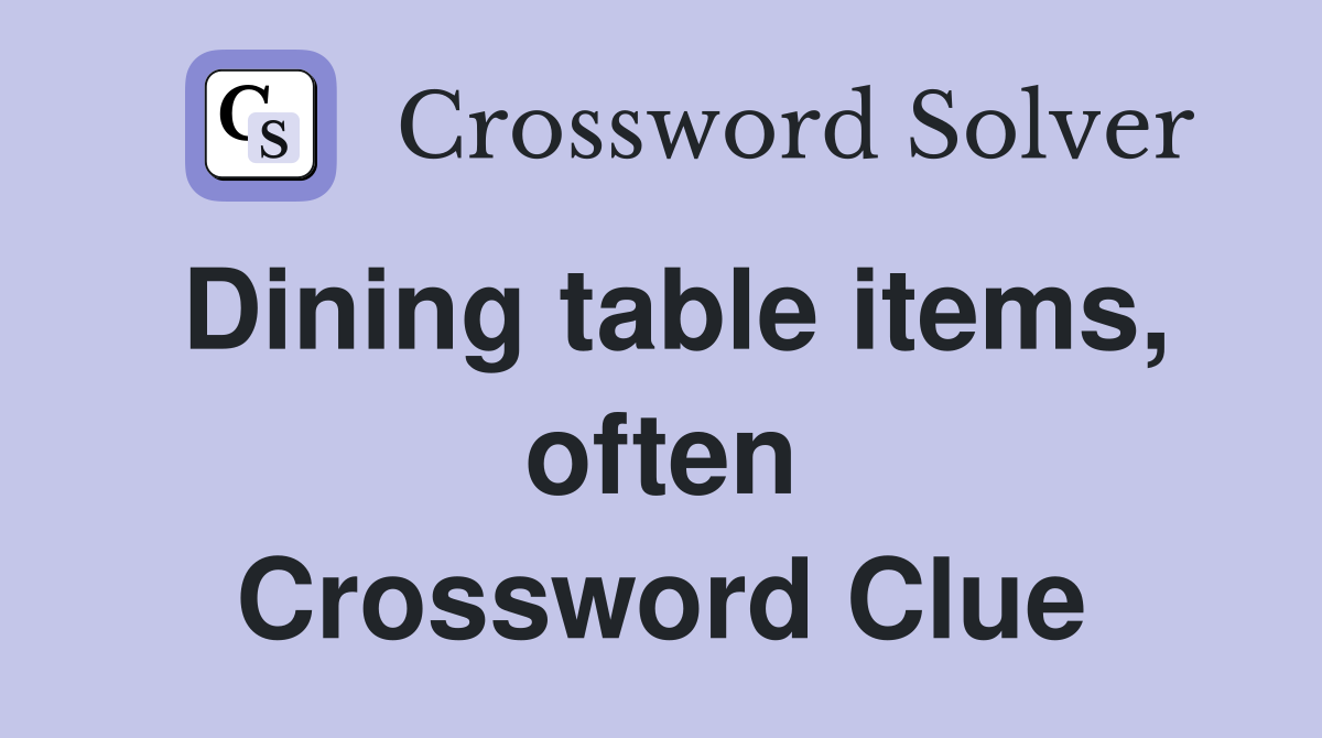 Dining table items, often Crossword Clue