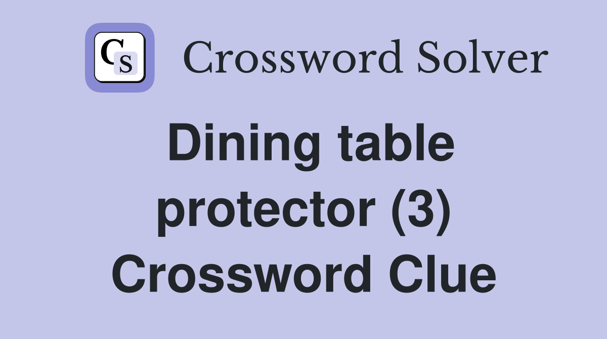 Dining table protector (3) Crossword Clue