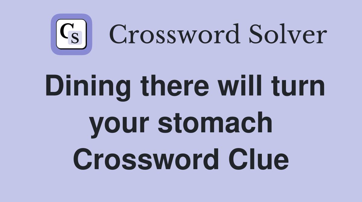 Dining there will turn your stomach Crossword Clue