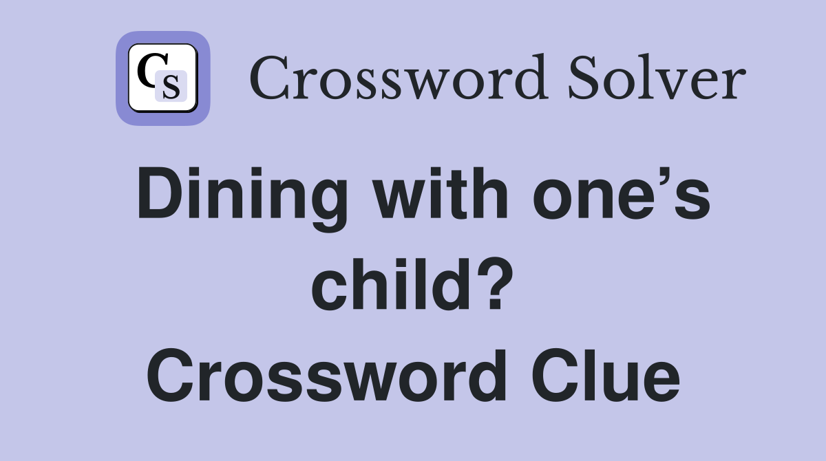 Dining with one’s child? Crossword Clue