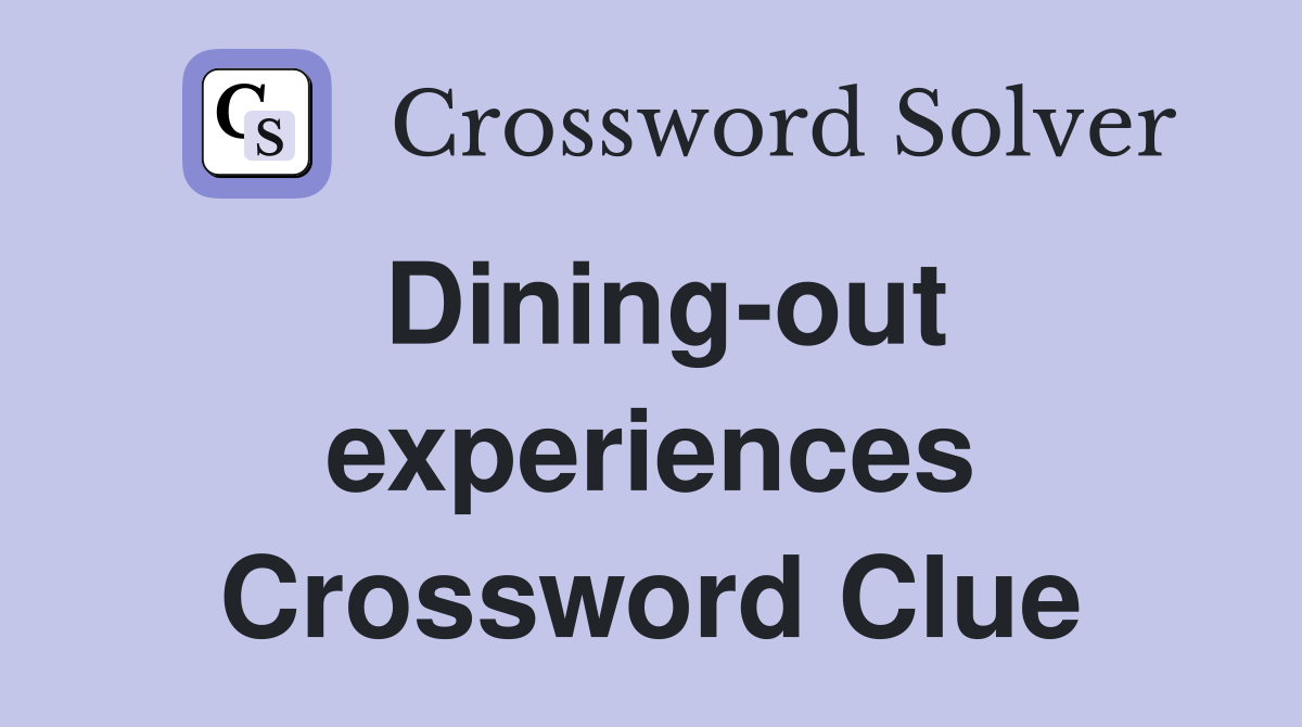 Dining-out experiences Crossword Clue