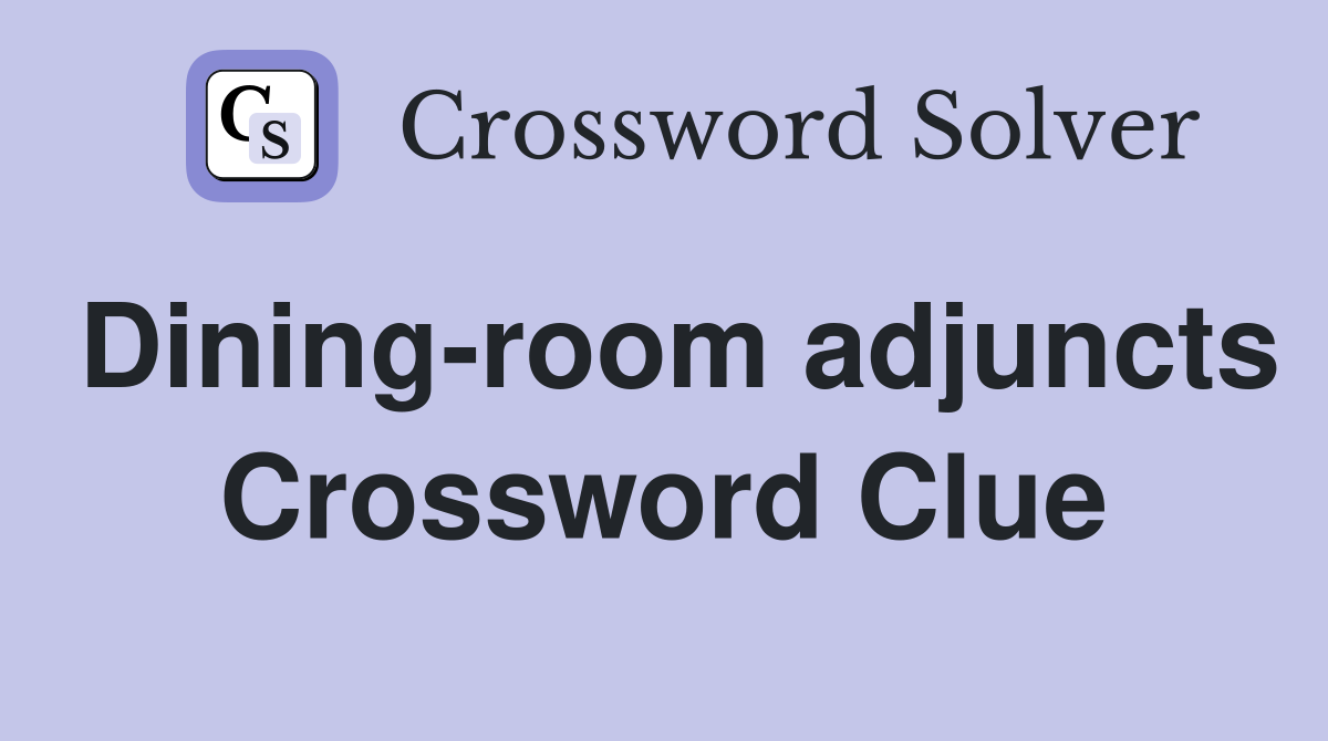 Dining-room adjuncts Crossword Clue