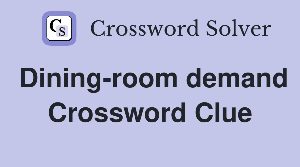 Dining-room demand Crossword Clue
