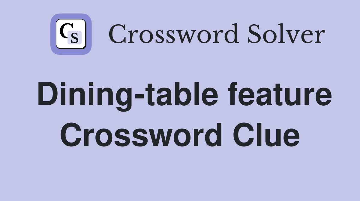 Dining-table feature Crossword Clue