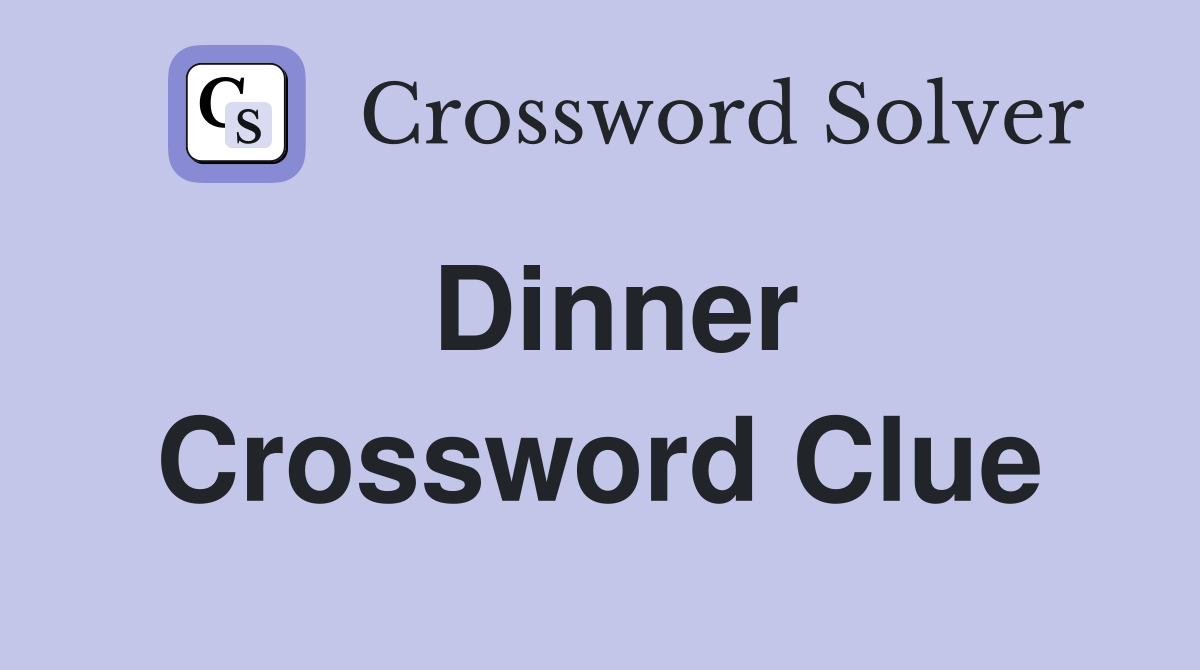Dinner Crossword Clue Answers Crossword Solver