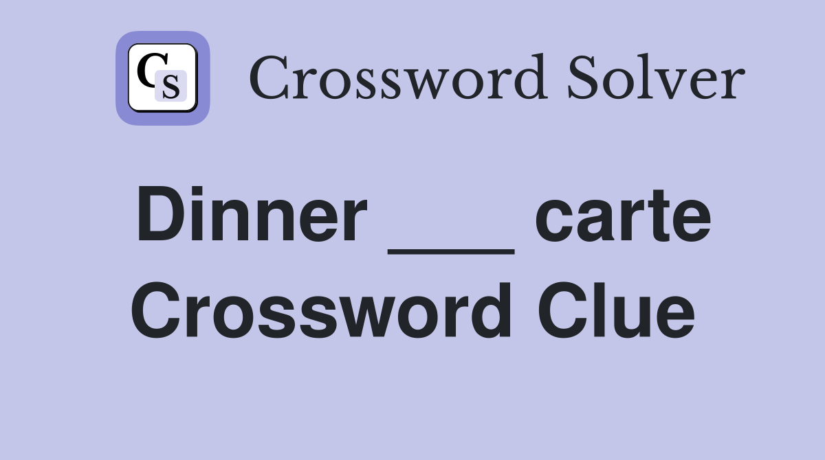 Dinner ___ carte Crossword Clue