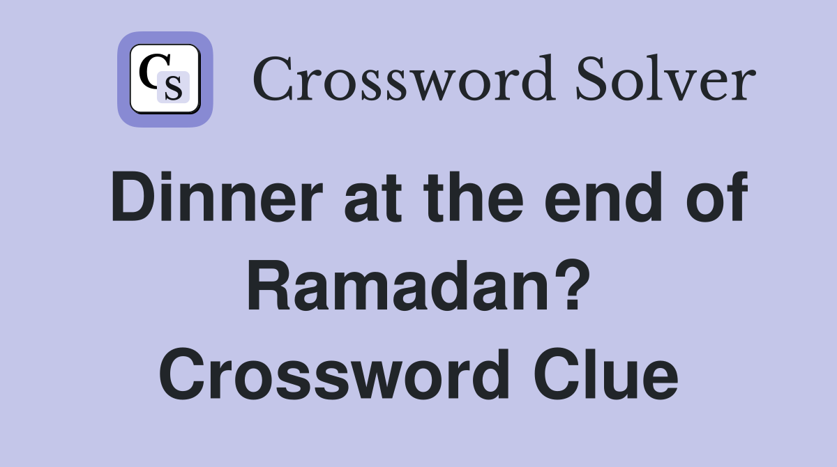 Dinner at the end of Ramadan? Crossword Clue
