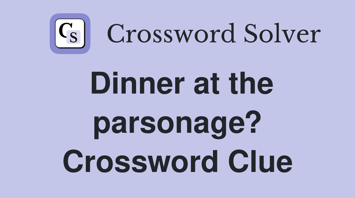 Dinner at the parsonage? Crossword Clue
