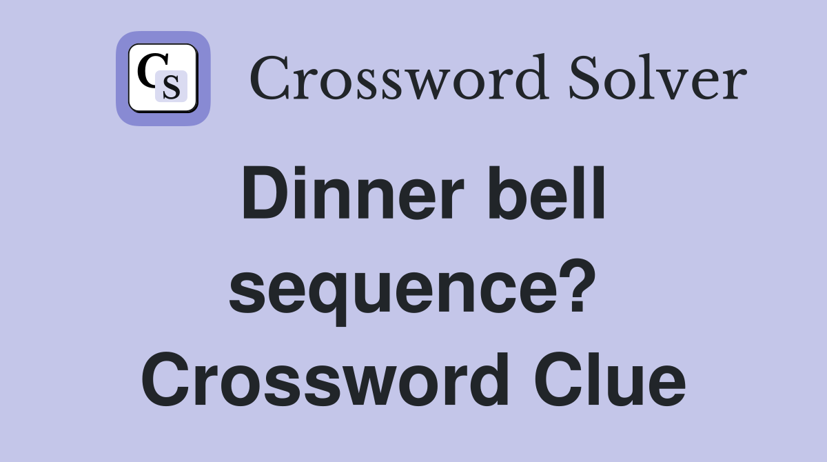Dinner bell sequence? Crossword Clue