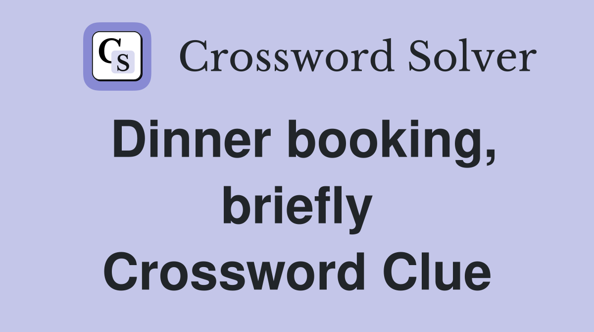 Dinner booking, briefly Crossword Clue