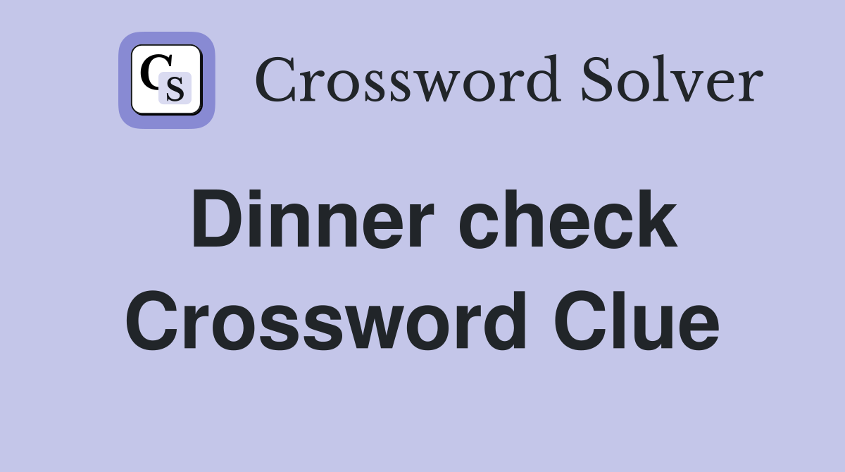 Dinner check Crossword Clue