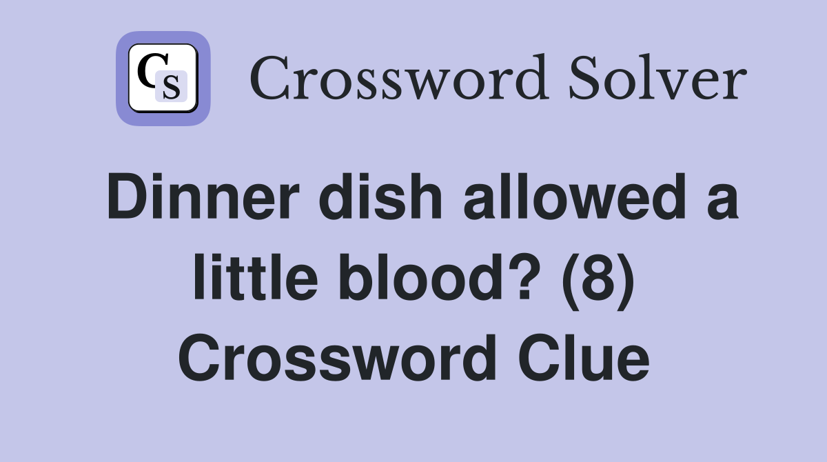 Dinner dish allowed a little blood? (8) Crossword Clue