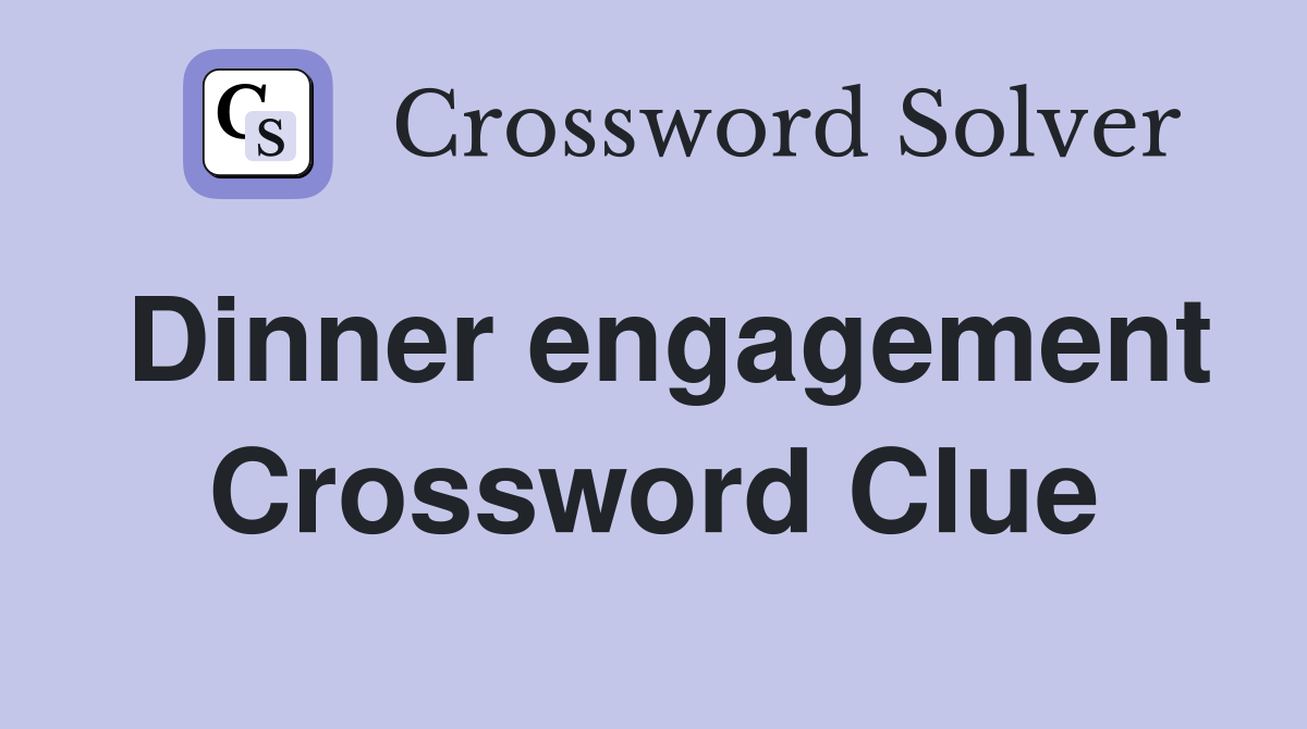 Dinner engagement Crossword Clue