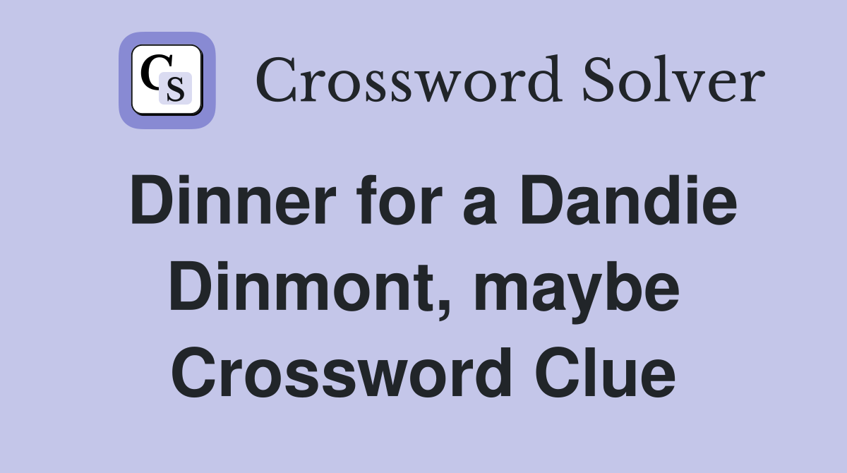 Dinner for a Dandie Dinmont, maybe Crossword Clue
