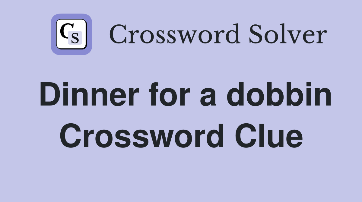 Dinner for a dobbin Crossword Clue