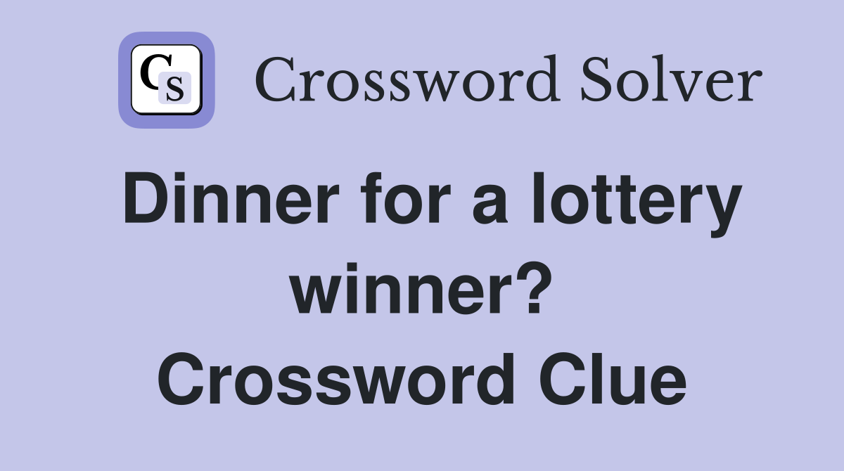 Dinner for a lottery winner? Crossword Clue