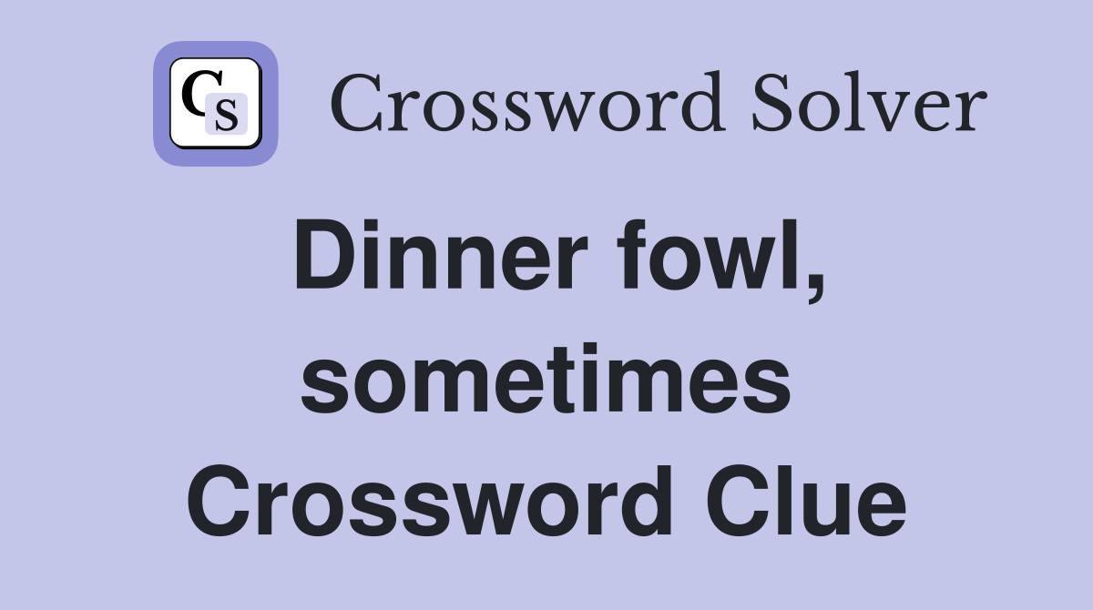Dinner fowl, sometimes Crossword Clue
