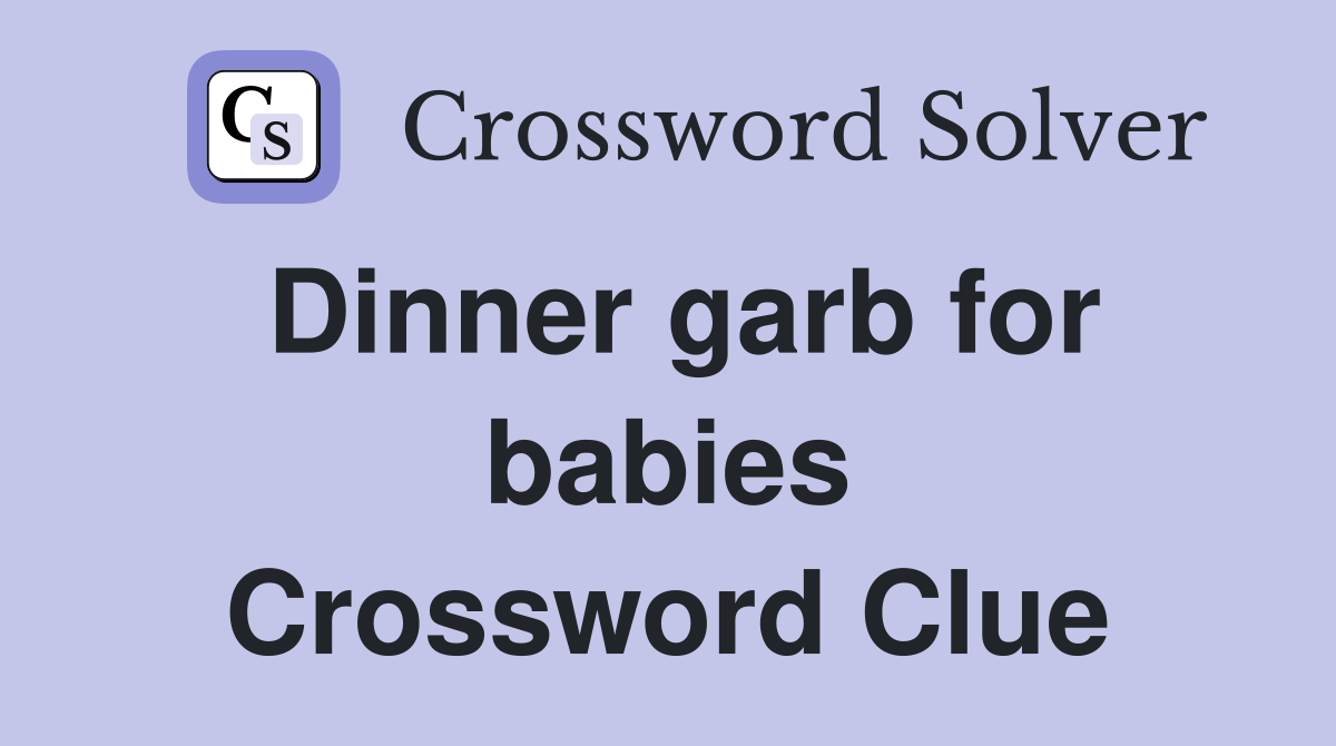 Dinner garb for babies Crossword Clue