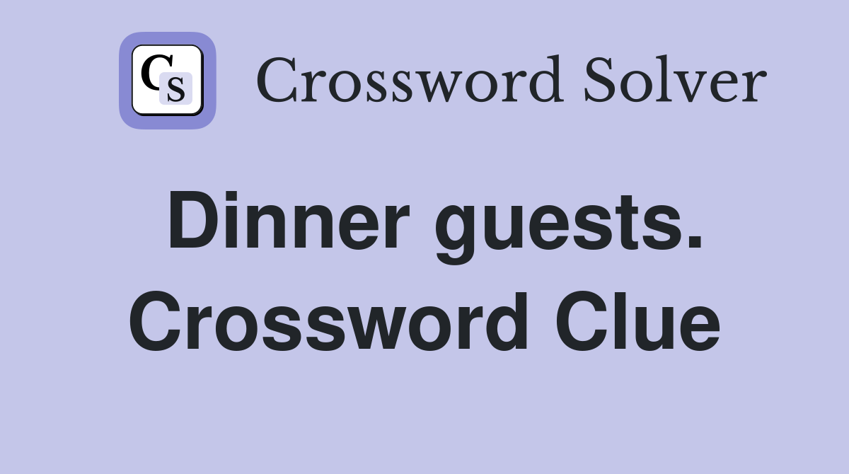 Dinner guests. Crossword Clue