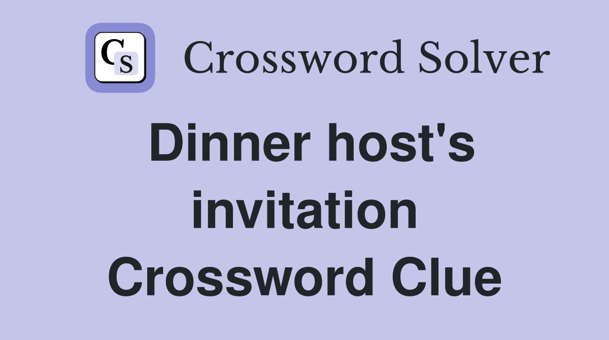 Dinner host's invitation Crossword Clue