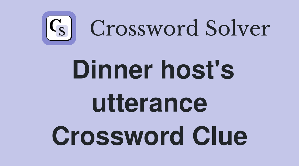 Dinner host's utterance Crossword Clue