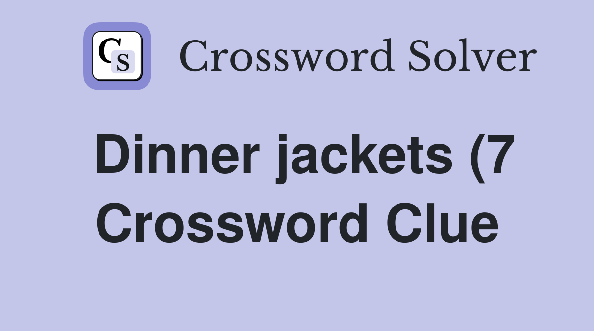 Dinner jackets (7) Crossword Clue Answers Crossword Solver Dinner jackets (7) Crossword Clue Answers Crossword Solver