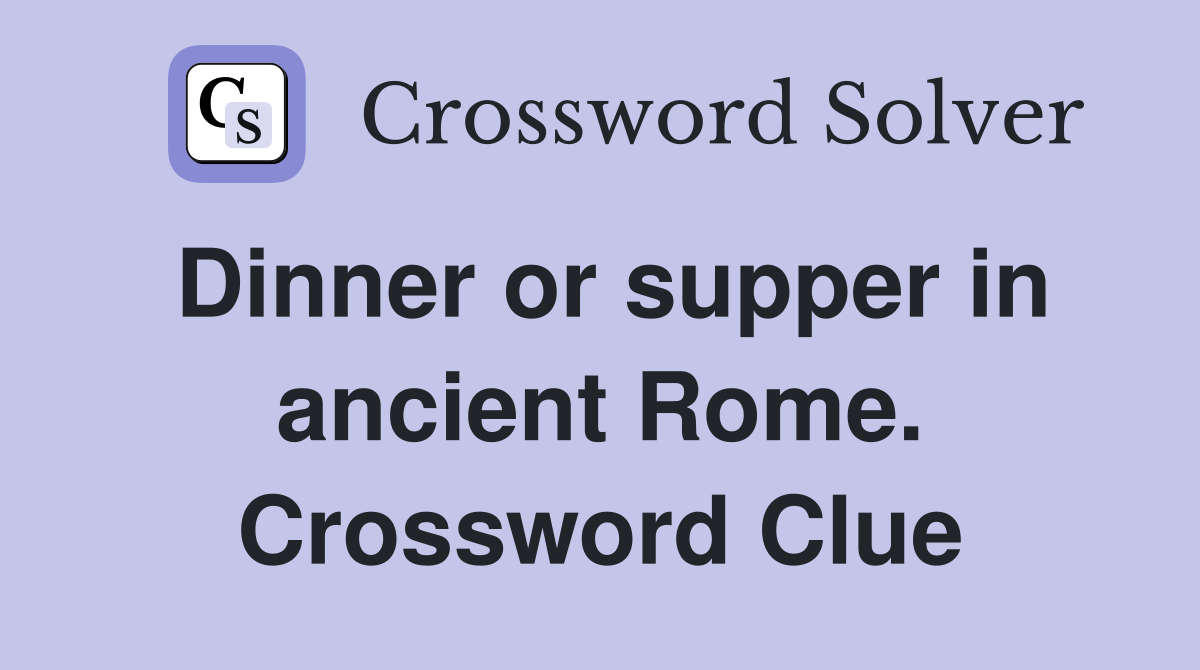 Dinner or supper in ancient Rome. Crossword Clue