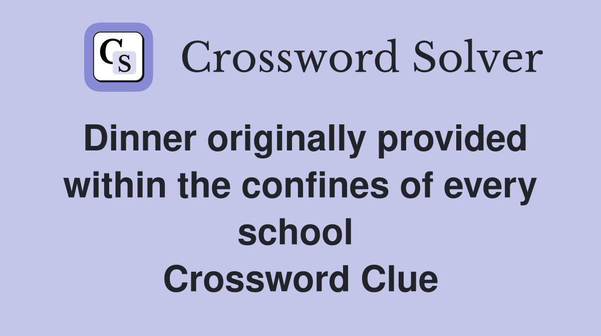 Dinner originally provided within the confines of every school  Crossword Clue