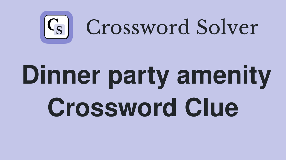 Dinner party amenity Crossword Clue