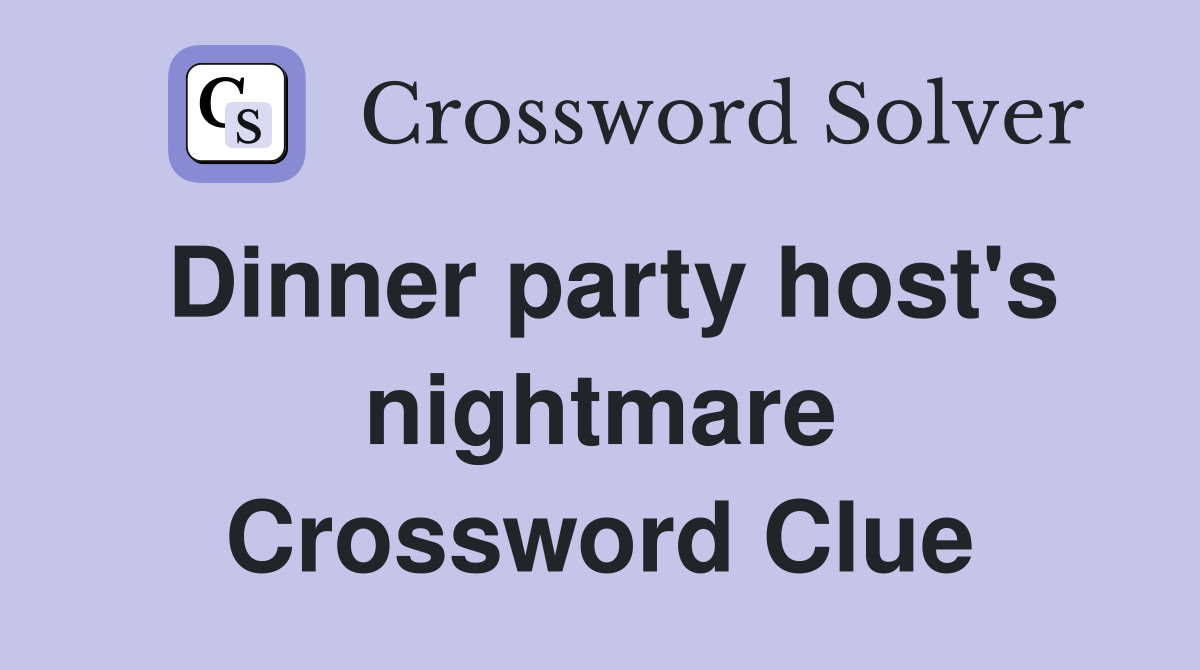 Dinner party host's nightmare Crossword Clue