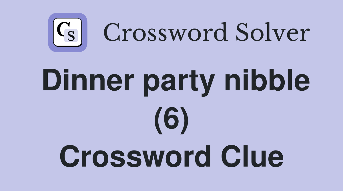 Dinner party nibble (6) Crossword Clue