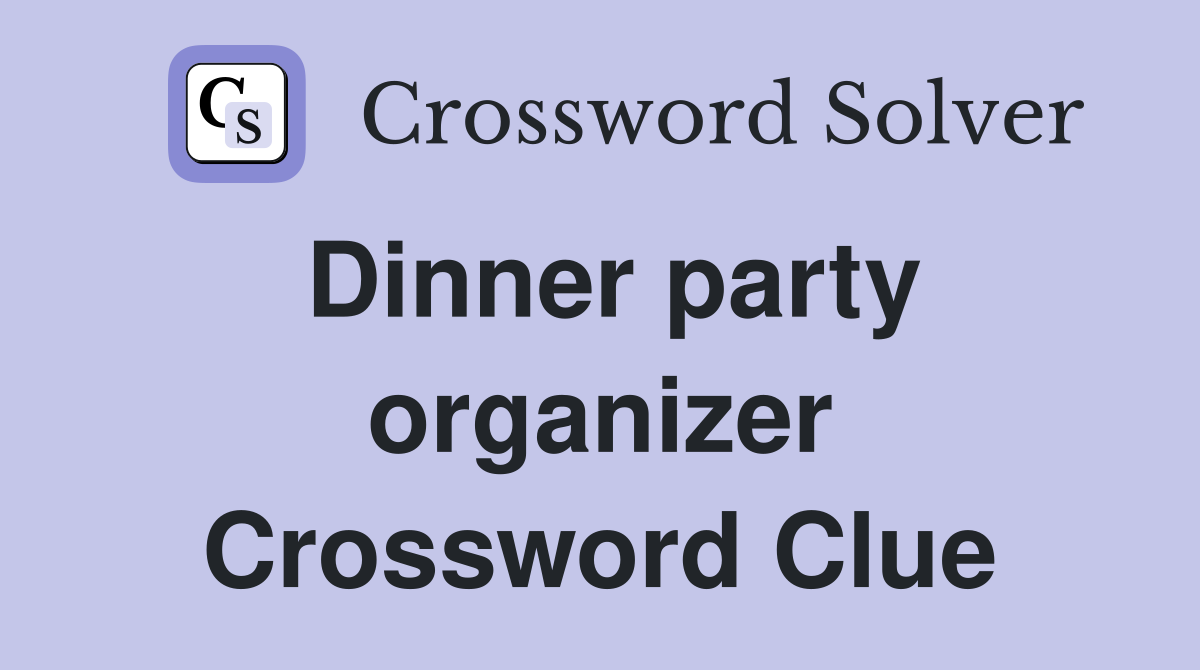 Dinner party organizer Crossword Clue