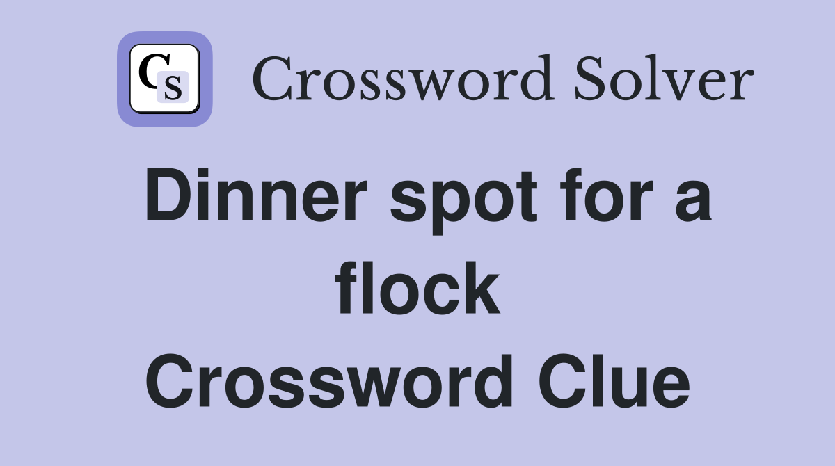 Dinner spot for a flock Crossword Clue