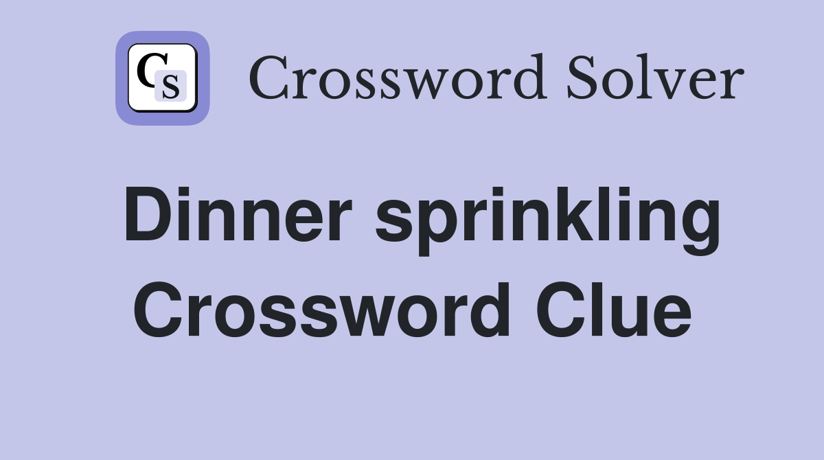 Dinner sprinkling Crossword Clue