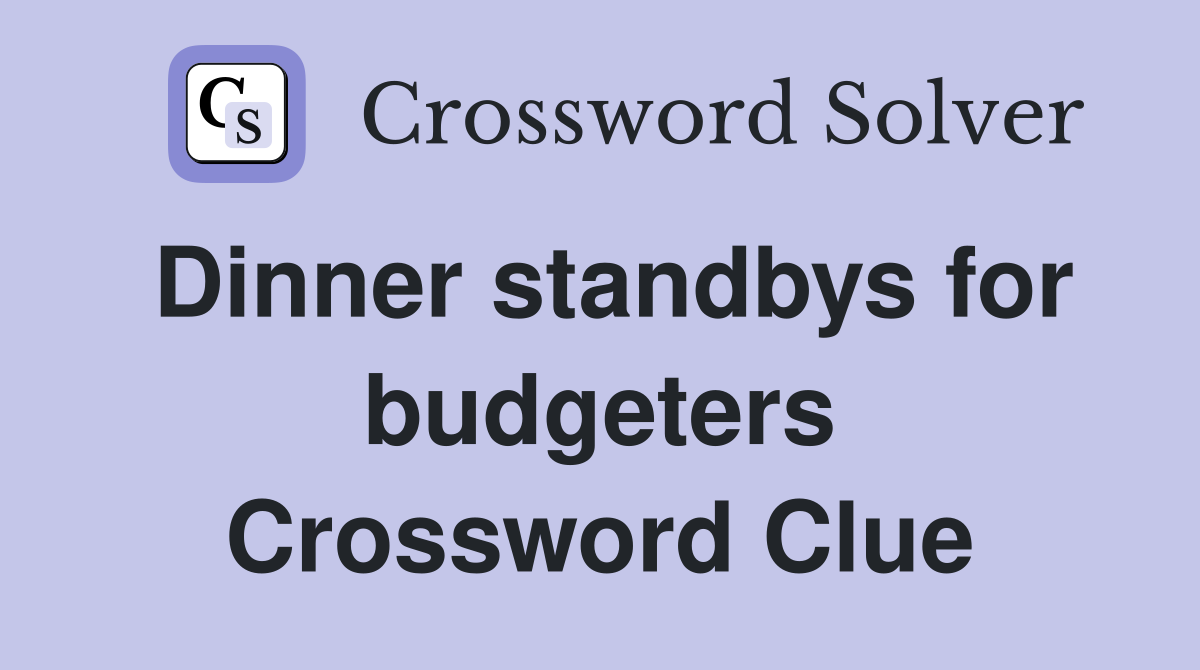 Dinner standbys for budgeters Crossword Clue