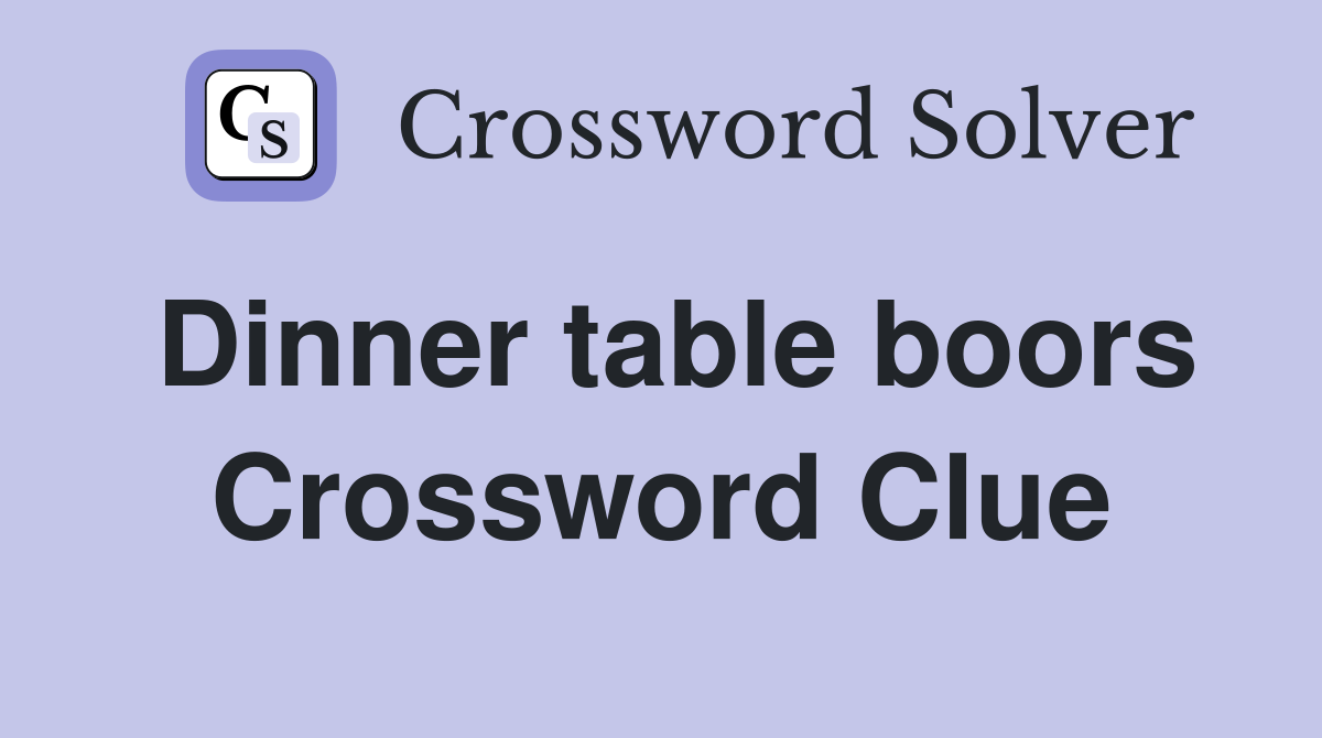 Dinner table boors Crossword Clue