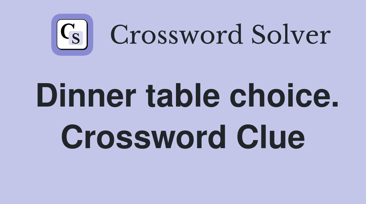 Dinner table choice. Crossword Clue