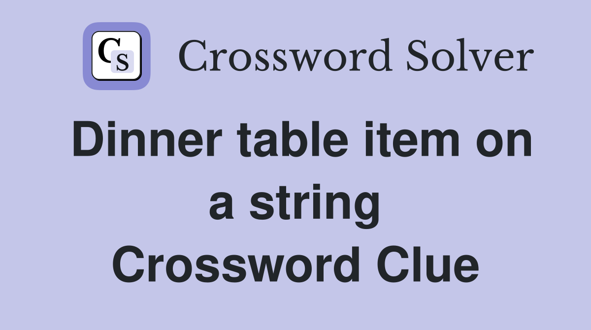 Dinner table item on a string Crossword Clue