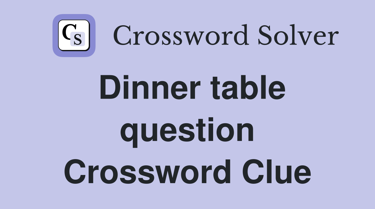 Dinner table question Crossword Clue