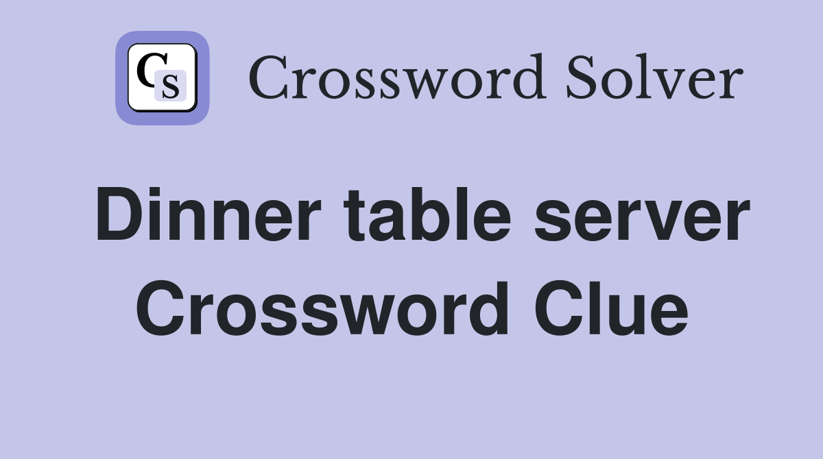 Dinner table server Crossword Clue