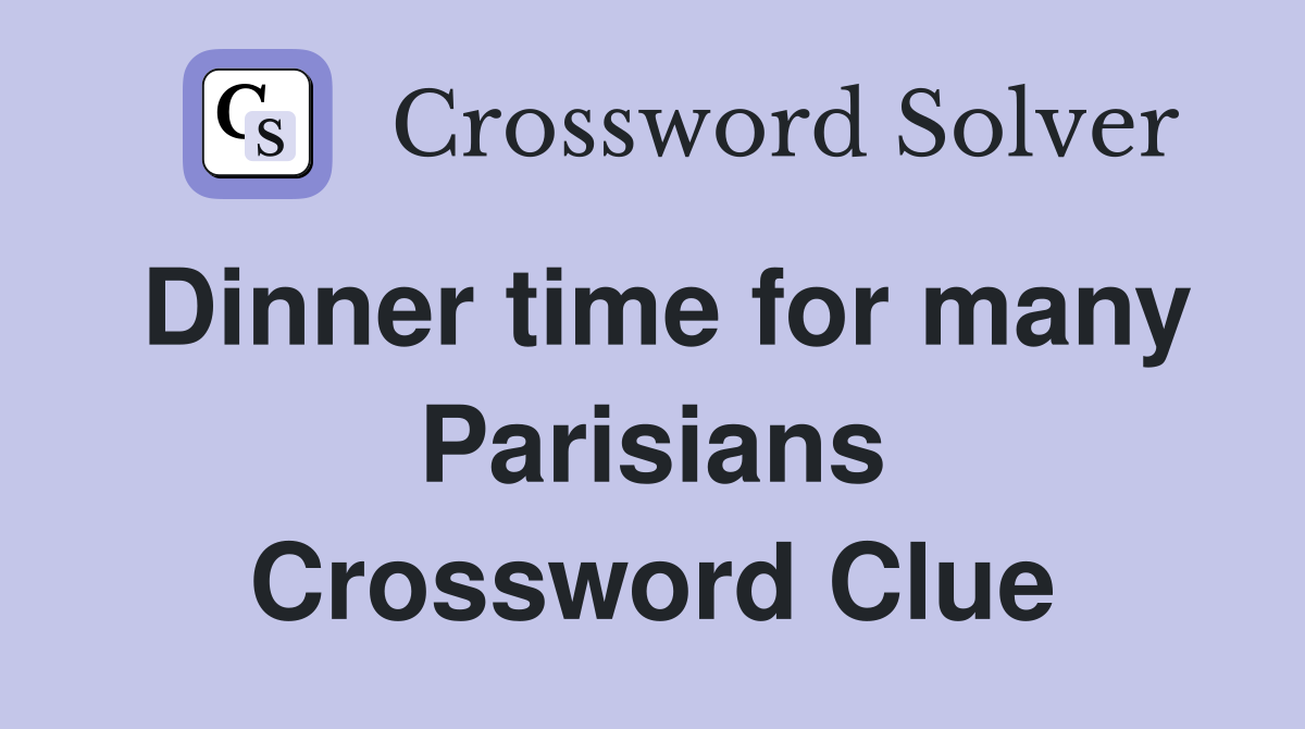 Dinner time for many Parisians Crossword Clue