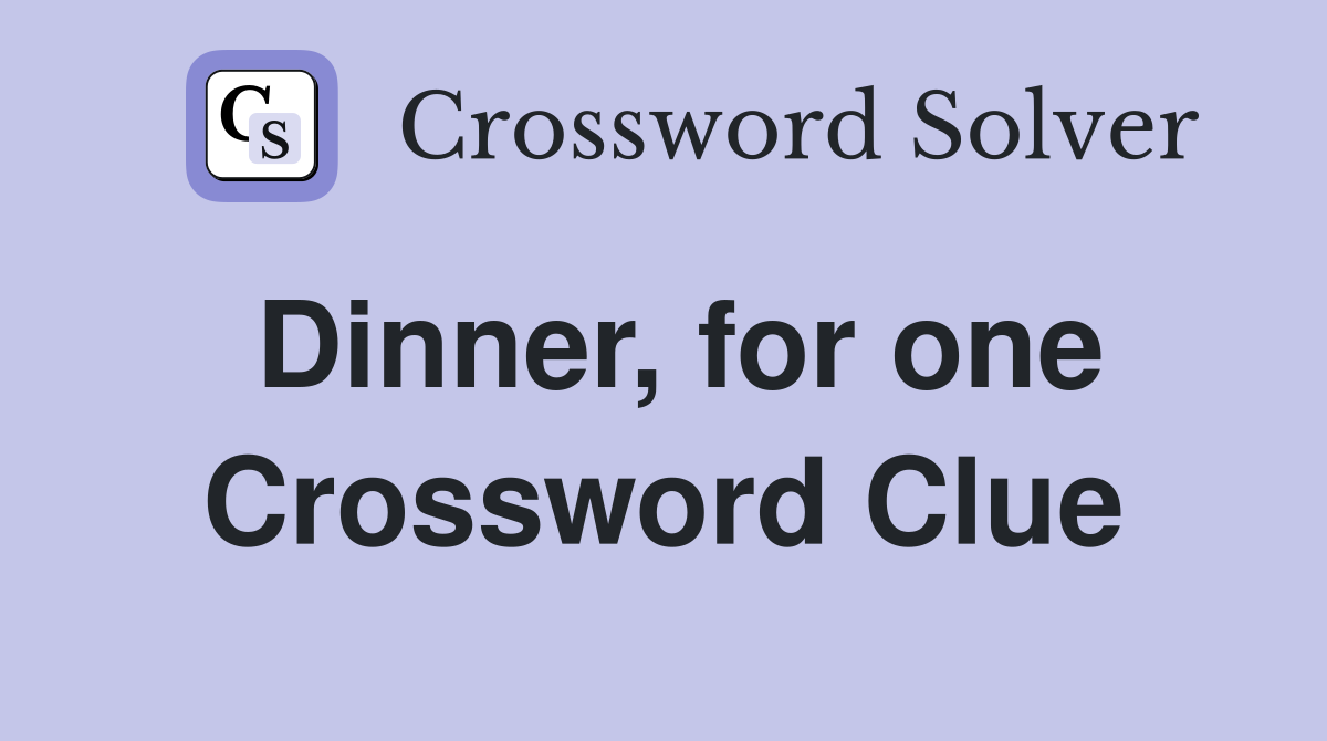Dinner for one Crossword Clue Answers Crossword Solver