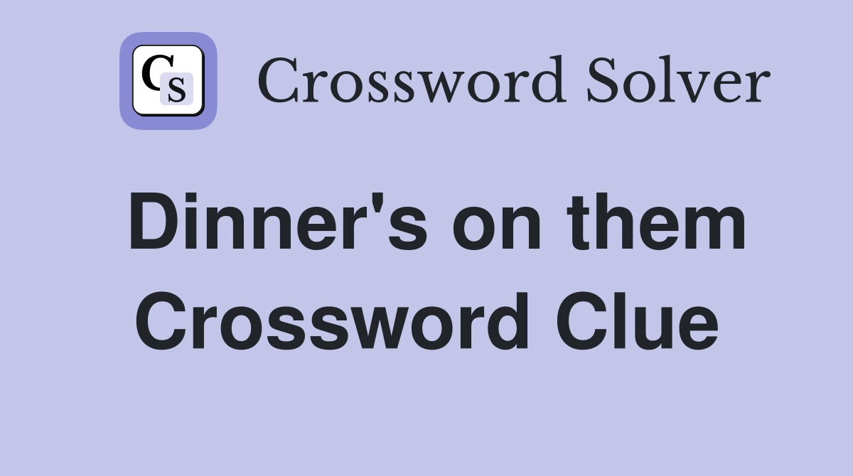 Dinner's on them Crossword Clue