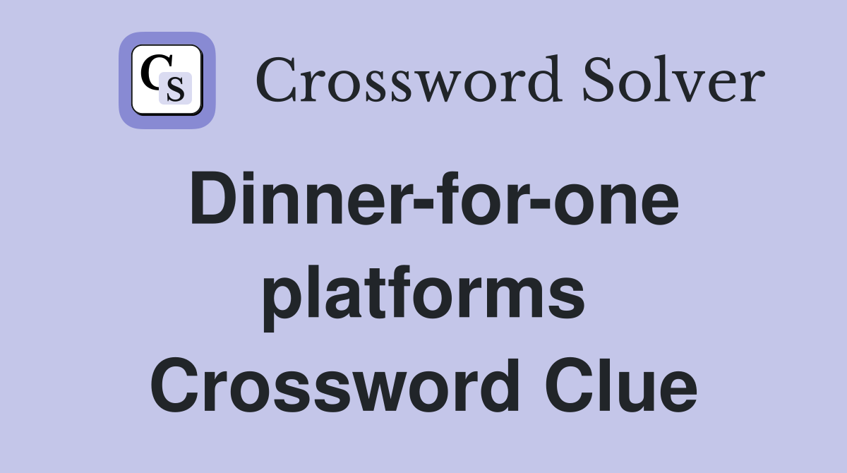 Dinner-for-one platforms Crossword Clue