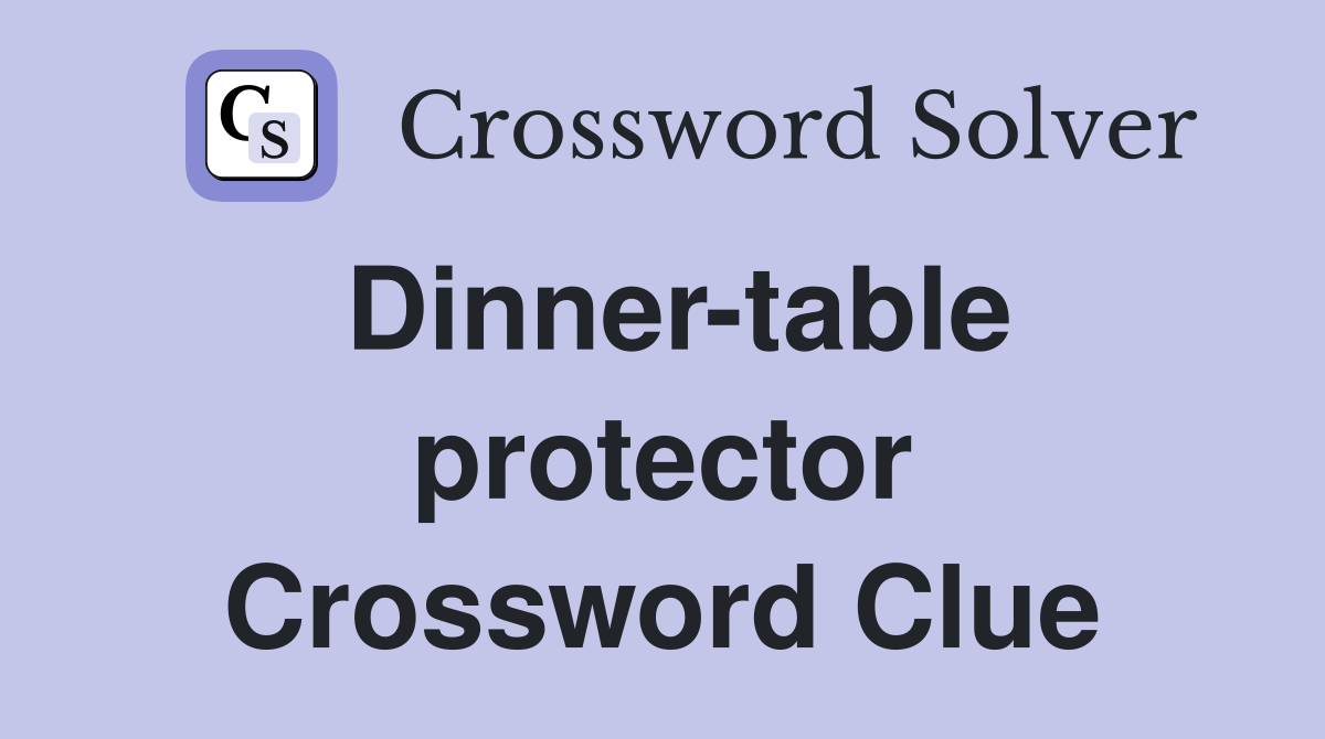 Dinner-table protector Crossword Clue