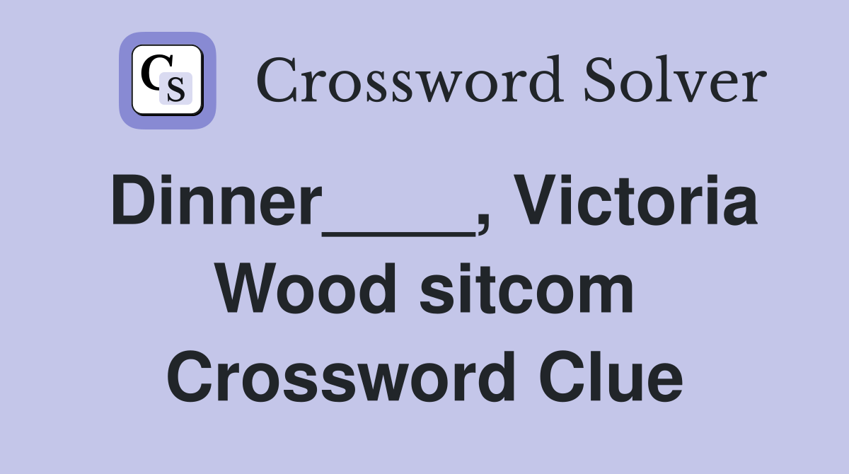 Dinner____, Victoria Wood sitcom Crossword Clue